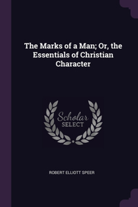The Marks of a Man; Or, the Essentials of Christian Character
