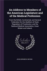 An Address to Members of the American Legislature and of the Medical Profession