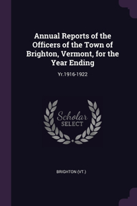 Annual Reports of the Officers of the Town of Brighton, Vermont, for the Year Ending