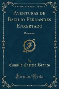 Aventuras de Bazilio Fernandes Enxertado: Romance (Classic Reprint)