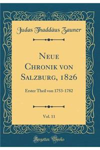 Neue Chronik Von Salzburg, 1826, Vol. 11: Erster Theil Von 1753-1782 (Classic Reprint)