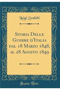 Storia Delle Guerre d'Italia Dal 18 Marzo 1848, Al 28 Agosto 1849 (Classic Reprint)