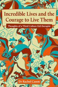 Incredible Lives and the Courage to Live Them