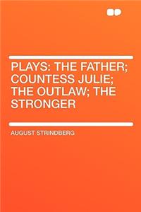 Plays: The Father; Countess Julie; The Outlaw; The Stronger