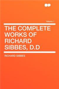 The Complete Works of Richard Sibbes, D.D Volume 1