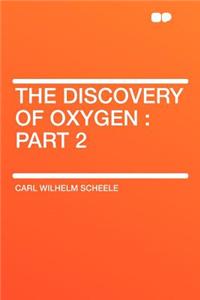 The Discovery of Oxygen: Part 2