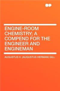Engine-Room Chemistry; A Compend for the Engineer and Engineman