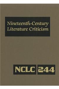 Nineteenth-Century Literature Criticism: Criticism of the Works of Nineteenth-Century Novelists, Philosophers, and Other Creative Writers Who Died Between 1800 and 1899