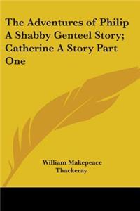 Adventures of Philip A Shabby Genteel Story; Catherine A Story Part One
