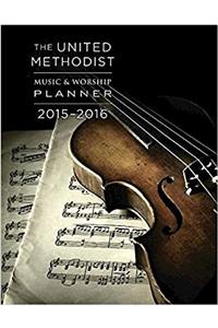 The United Methodist Music & Worship Planner 2015-2016