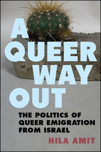 Queer Way Out: The Politics of Queer Emigration from Israel