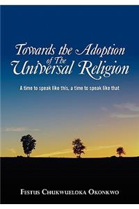 Towards the Adoption of The Universal Religion