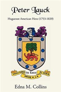 Peter Lauck: Huguenot American Hero (1753-1839)