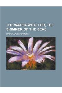 The Water-Witch Or, the Skimmer of the Seas