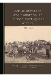 Administration and Taxation in Former Portuguese Africa: 1900-1945