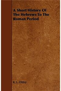 A Short History Of The Hebrews To The Roman Period