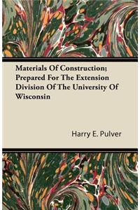 Materials of Construction; Prepared for the Extension Division of the University of Wisconsin