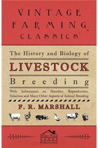 The History and Biology of Livestock Breeding - With Information on Heredity, Reproduction, Selection and Many Other Aspects of Animal Breeding