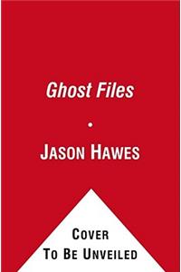 Ghost Files: The Collected Cases from Ghost Hunting and Seeking Spirits