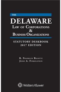 Delaware Law of Corporations and Business Organizations Statutory Deskbook: 2017 Edition