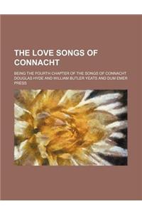 The Love Songs of Connacht; Being the Fourth Chapter of the Songs of Connacht