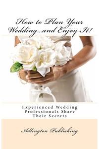How to Plan Your Wedding...and Enjoy It!