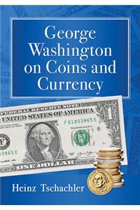 George Washington on Coins and Currency
