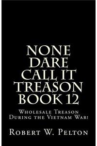 None Dare Call It Treason Book 12