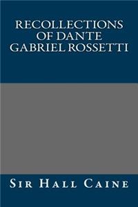 Recollections of Dante Gabriel Rossetti