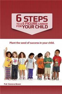 6 Steps to a 6 Figure Career For Your Child
