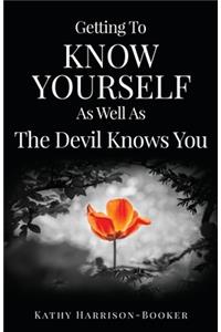 Getting To Know Yourself As Well As The Devil Knows You