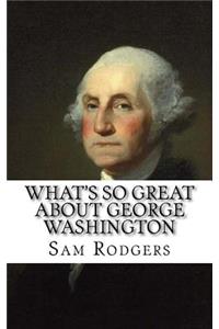 What's So Great about George Washington