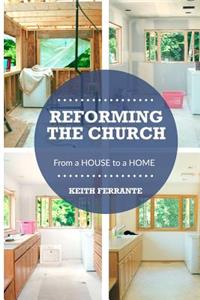 Reforming the Church: From a House to a Home
