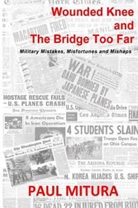 Wounded Knee and the Bridge Too Far