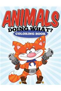 Animals Doing What? Coloring Book