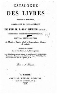 Catalogue des livres imprimés et manuscrits, composant la bibliothèque de feu m. L.M.J. Duriez (de Lille) dont la vente se fera le 22 janvier 1828, et jours suivans