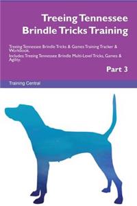 Treeing Tennessee Brindle Tricks Training Treeing Tennessee Brindle Tricks & Games Training Tracker & Workbook. Includes: Treeing Tennessee Brindle Multi-Level Tricks, Games & Agility. Part 3