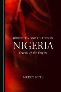 Journalism and Politics in Nigeria: Embers of the Empire