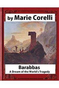Barabbas, A Dream of the World's Tragedy (1893), by Marie Corelli
