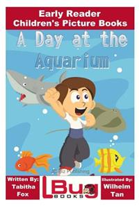 A Day at the Aquarium - Early Reader - Children's Picture Books