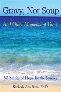 Gravy, Not Soup and Other Moments of Grace