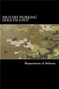 Military Working Dogs FM 3-19.17