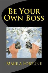 Be Your Own Boss