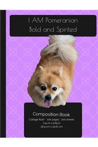 I AM Pomeranian. Bold And Spirited - Composition Notebook