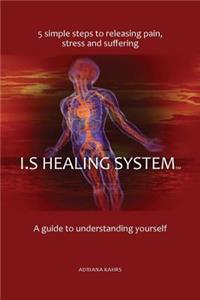 I.S Healing System, A guide to understanding yourself