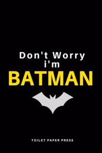 Don't Worry I am Batman