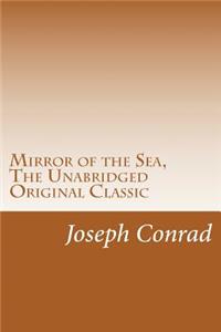 Mirror of the Sea, The Unabridged Original Classic: (RGV Classic)