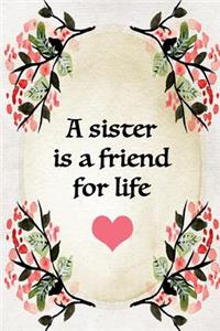 A Sister Is A Friend For Life