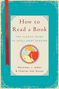 How to Read a Book: The Classic Bestselling Guide to Reading Books and Accessing Information