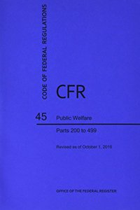 Code of Federal Regulations Title 45, Public Welfare, Parts 200-499, 2016